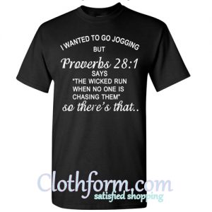 I wanted to go jogging but proverbs 28 1 t shirt