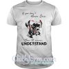 If you don’t have one you’ll never understand shirt