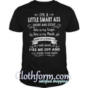 I’m a little smart ass short and stout here is my finger here shirt