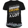 I’m having my favorite drink this weekend it’s called a lot shirt