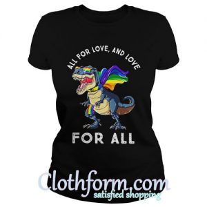 LGBT T-Rex all for love and love for all shirt