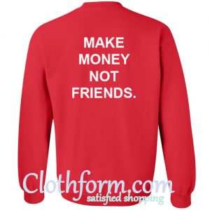 Make Money Not Friends Sweatshirt Back