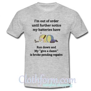 Minions I'm out of order until further t shirt