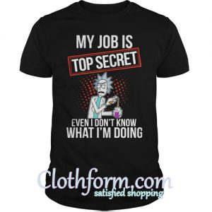 My Job Is Top Secret Even I Don't Know What I'm Doing Shirt