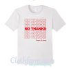 No thanks Please go away T-shirt