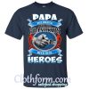 Papa Was Created Because Grandkids Need Real Heroes Shirt