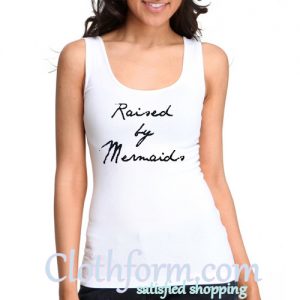 Raised By Mermaids Tank Top