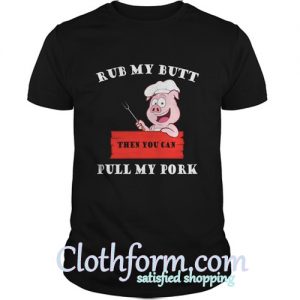 Rub My Butt Then You Can Pull My Pock Shirt