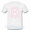 Sad Girls T shirt