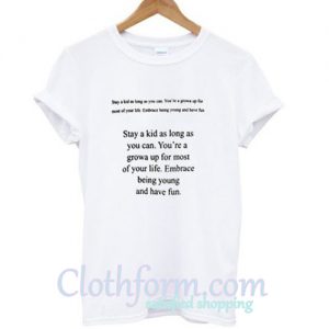 Stay A Kid As Long As You Can T shirt