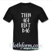 Teen Age Dirt Bag T-Shirt