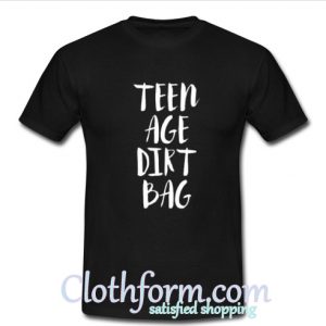 Teen Age Dirt Bag T-Shirt