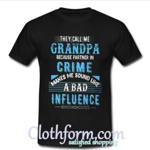 They call me Grandpa because partner in crime t shirt