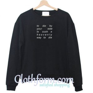 To Die By Your Side Is Such A Heavenly Way To Die Sweatshirt