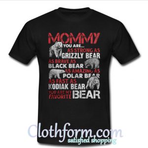 You are Grizzly bear Black bear Polar bear Kodiak bear Mommy bear shirt