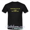 everything you like i liked five years ago t shirt