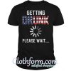 getting drunk please wait shirt