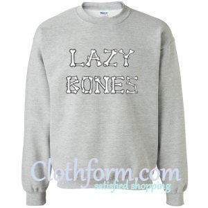 lazy bones sweatshirt