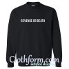 revenge or death sweatshirt