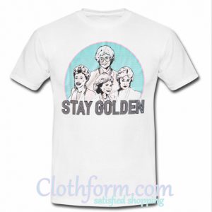 stay golden t shirt