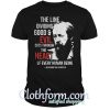 the line dividing good and evil cuts through the heart of every human being shirt