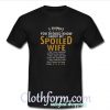 3 things you should know about my spoiled wife T-Shirt