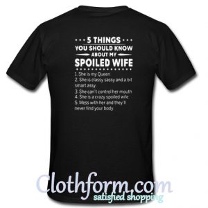 5 things you should know about my spoiled wife t-shirt back
