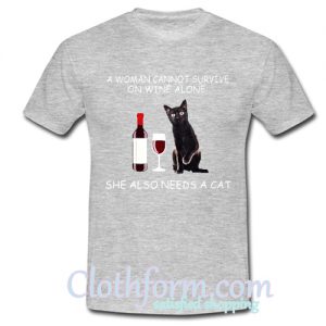 A woman cannot survive on wine alone she also needs a black cat T shirt