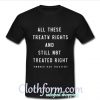 All these treaty rights and still not treated right honour our treaties shirt