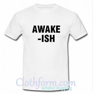 Awake-ish shirt