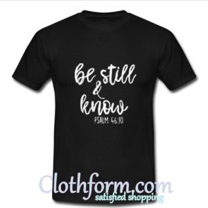 Be still and know T-SHIRT