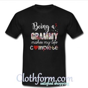 Being a Grammy make my life complete T shirt