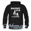 Bigfoot saw me but no one believed him Hoodie