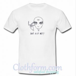 But Is It Art? T-Shirt