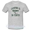 Camping Is In Tents t-shirt