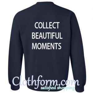 Collect Beautiful Moments Sweatshirt back