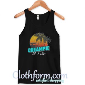 Creampie Till I Die Tank Top