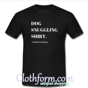 Dog Snuggling T Shirt