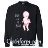 Don't Call Me Baby Sweatshirt