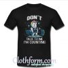 Don't Talk To Me t-shirt