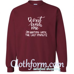 Don’t Rush Me Sweatshirt