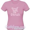 Don’t Rush Me T Shirt