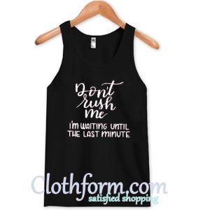 Don’t Rush Me Tanktop