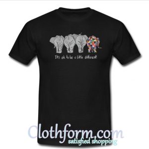 Elephants it's ok to be a little different t-shirt