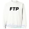 FTP Sweatshirt