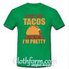 Feed me Tacos and tell me I'm pretty t-shirt