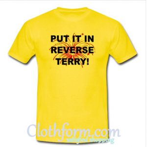 Fireworks Put it in reverse Terry T shirt