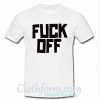 Fuck Off t-shirt