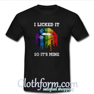 I licked it lips rainbow so it’s mine t-shirt