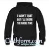 I won’t quit but I’ll swear the whole time Hoodie